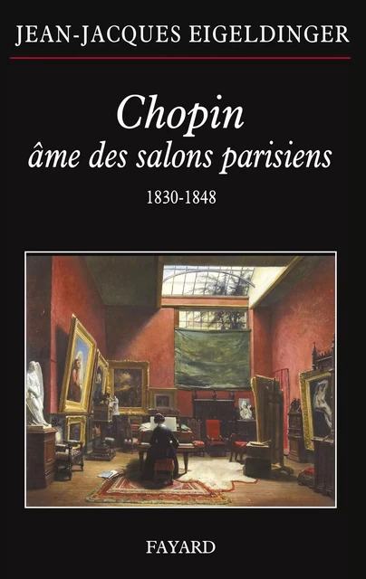 Chopin âme des salons parisiens - Jean-Jacques Eigeldinger - Fayard