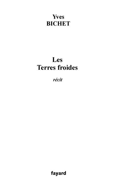 Les Terres froides - Yves Bichet - Fayard