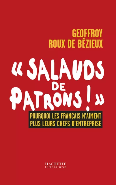 SALAUDS DE PATRONS - Geoffroy Roux de Bezieux - Hachette Littératures