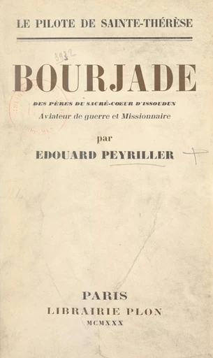 Le pilote de sainte Thérèse : Bourjade des Pères du Sacré-Cœur d'Issoudun, aviateur de guerre et missionnaire - Édouard Peyriller - FeniXX réédition numérique