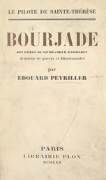 Le pilote de sainte Thérèse : Bourjade des Pères du Sacré-Cœur d'Issoudun, aviateur de guerre et missionnaire