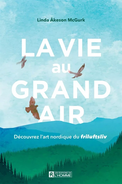 La vie au grand air - Linda Åkeson McGurk - Les Éditions de l'Homme