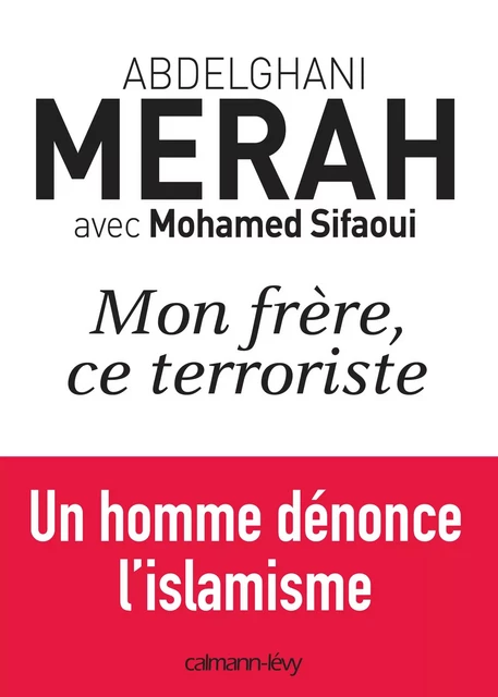 Mon frère, ce terroriste - Mohamed Sifaoui, Abdelghani Merah - Calmann-Lévy