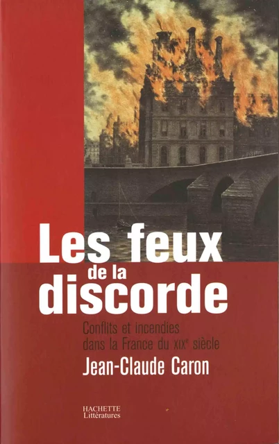 Les feux de la discorde - Jean-Claude Caron - Hachette Littératures