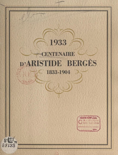 1933 : centenaire d'Aristide Bergès, 1833-1904 - Guillaume de Chabrol, Marcel Deléon, A. Reboud, M. Rivoire - FeniXX réédition numérique