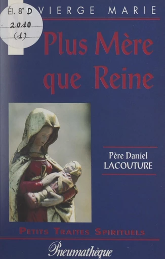 Vierge Marie, plus mère que reine - Daniel Lacouture - FeniXX réédition numérique