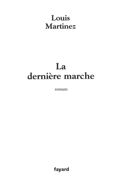 La Dernière marche - Louis Martinez - Fayard