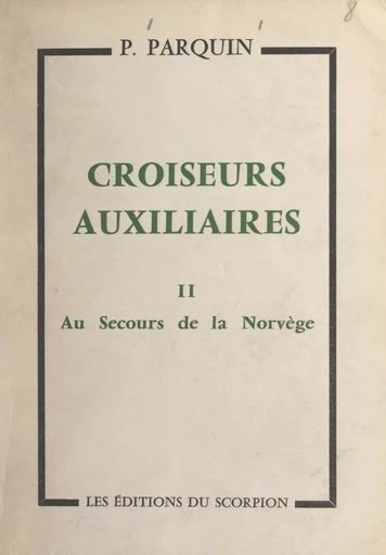 Croiseurs auxiliaires (2). Au secours de la Norvège - P. Parquin - FeniXX réédition numérique