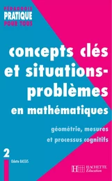 Concepts clés et situations-problèmes en mathématiques - Tome 2