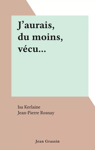 J'aurais, du moins, vécu... - Isa Kerlaine - FeniXX réédition numérique