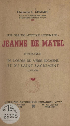 Une grande mystique lyonnaise : Jeanne de Matel - Léon Cristiani - FeniXX réédition numérique