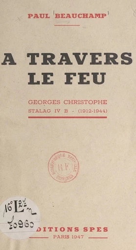 À travers le feu : Georges Christophe, Stalag IV B. 1912-1944 - Paul Beauchamp - FeniXX réédition numérique