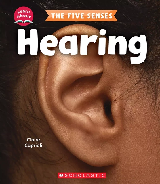 Hearing (Learn About: The Five Senses) - Claire Caprioli - Scholastic Inc.