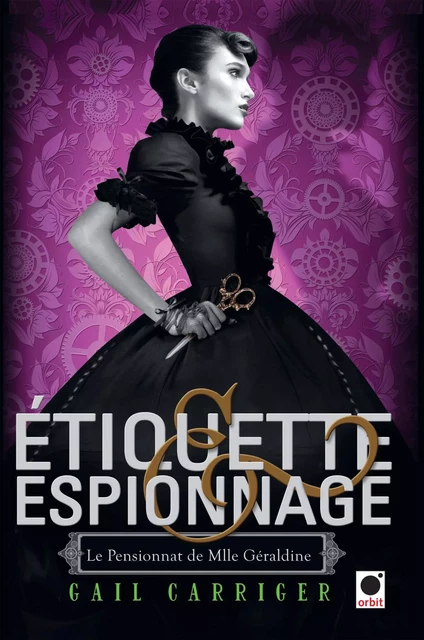 Etiquette &amp; espionnage (Le Pensionnat de Mlle Géraldine*) - Gail Carriger - Orbit