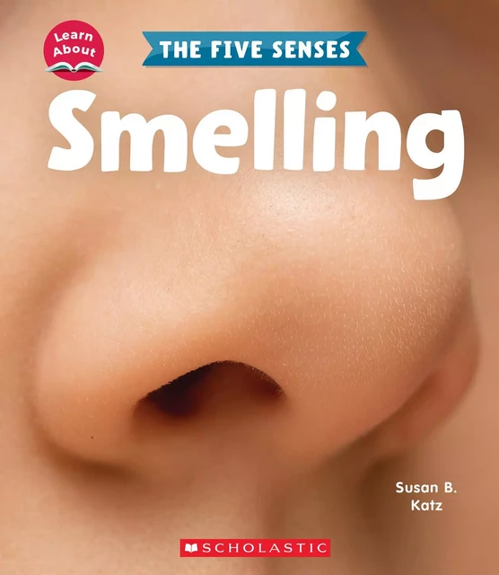 Smelling (Learn About: The Five Senses) - Susan B. Katz - Scholastic Inc.