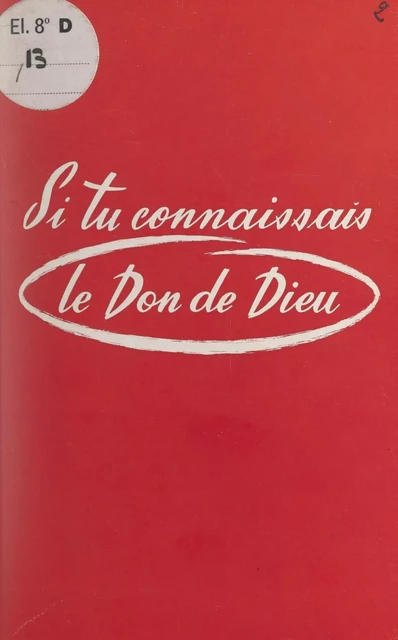 Si tu connaissais le don de Dieu... -  Frère Fabien-Anatole - FeniXX réédition numérique