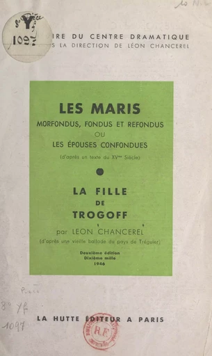 Les maris morfondus, fondus et refondus ou les épouses confondues (d'après un texte du XVe siècle) - Léon Chancerel - FeniXX réédition numérique