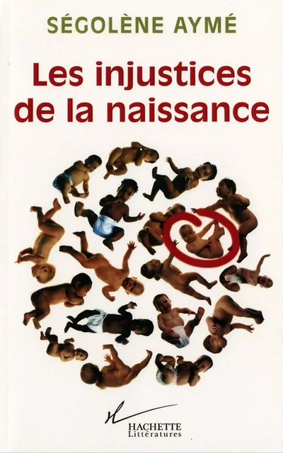 Les injustices de la naissance - Ségolène Aymé - Hachette Littératures