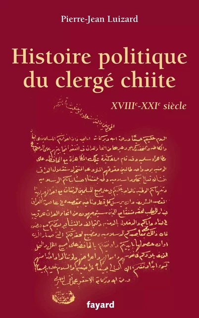 Histoire politique du clergé chiite - Pierre-Jean Luizard - Fayard