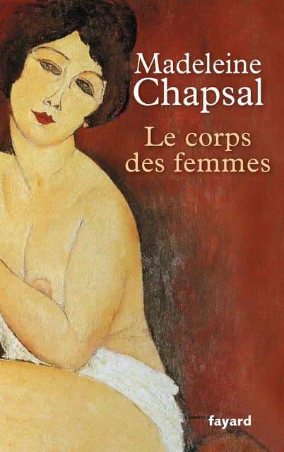 Le corps des femmes - Madeleine Chapsal - Fayard