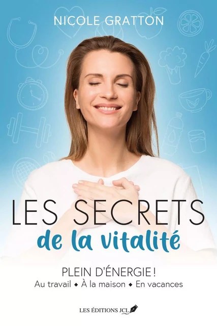 Les secrets de la vitalité - Nicole Gratton - Éditions JCL