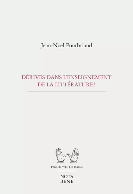 Dérives dans l'enseignement de la littérature ! - Jean-Noël Pontbriand - Groupe Nota bene