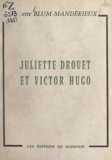 Juliette Drouet et Victor Hugo - Arlette Blum-Mandérieux - FeniXX réédition numérique