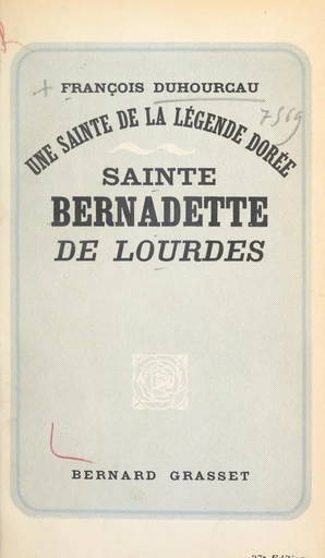 Une sainte de la légende dorée : Sainte Bernadette de Lourdes - François Duhourcau - FeniXX réédition numérique