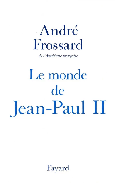 Le Monde de Jean-Paul II - André Frossard - Fayard