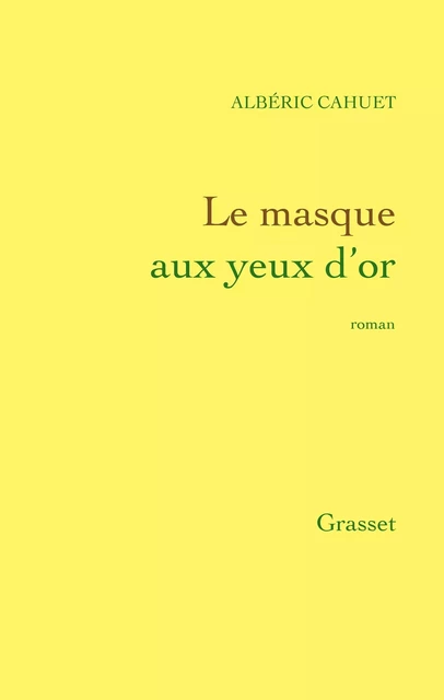 Le masque aux yeux d'or - Albéric Cahuet - Grasset