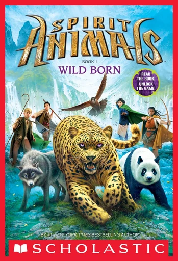 Wild Born (Spirit Animals, Book 1) - Brandon Mull - Scholastic Inc.