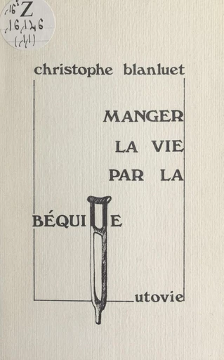 Manger la vie par la béquille - Christophe Blanluet - FeniXX réédition numérique