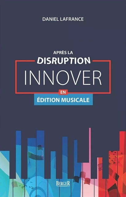 Après la disruption: innover en édition musicale - Daniel Lafrance - Berger