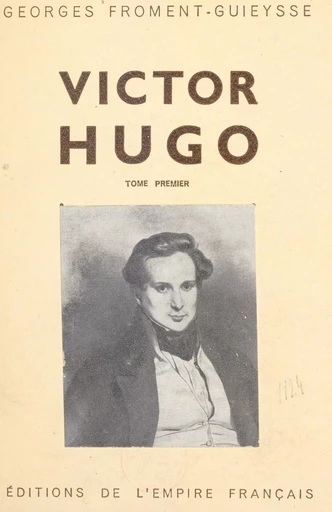 Victor Hugo (1) - Georges Froment-Guieysse - FeniXX réédition numérique