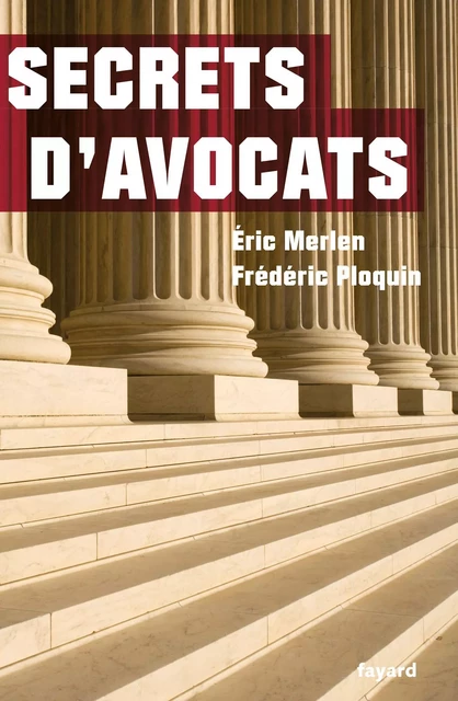 Secrets d'avocats - Frédéric Ploquin, Éric Merlen - Fayard