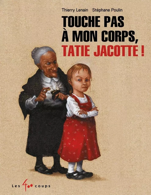 Touche pas à mon corps Tatie Jacotte ! - Thierry Lenain - Les 400 coups