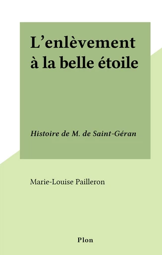 L'enlèvement à la belle étoile - Marie-Louise Pailleron - FeniXX réédition numérique