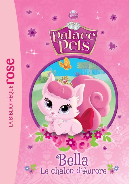 Palace Pets 01 - Bella, le chaton d'Aurore - Walt Disney, Catherine Kalengula - Hachette Jeunesse