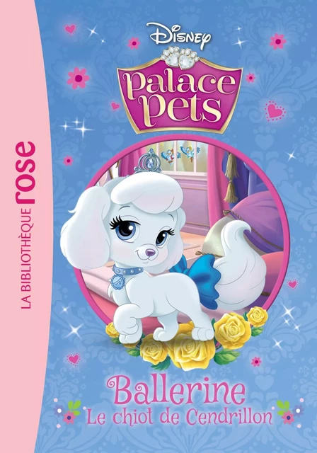 Palace Pets 04 - Ballerine, le chiot de Cendrillon - Walt Disney - Hachette Jeunesse