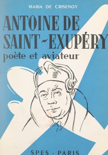 Antoine de Saint-Exupéry - Maria de Crisenoy - FeniXX réédition numérique