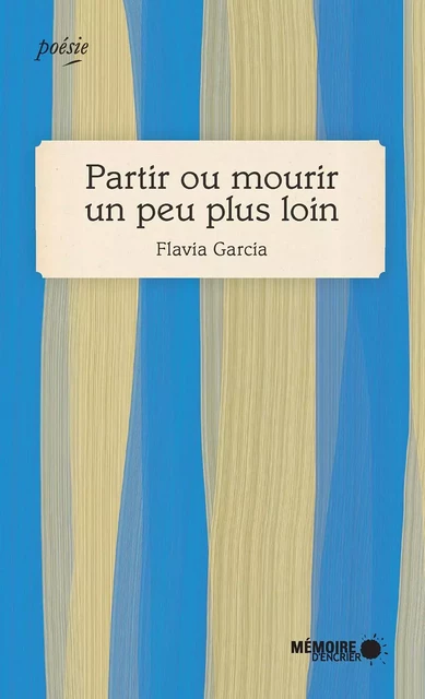 Partir ou mourir un peu plus loin - Flavia Garcia - Mémoire d'encrier