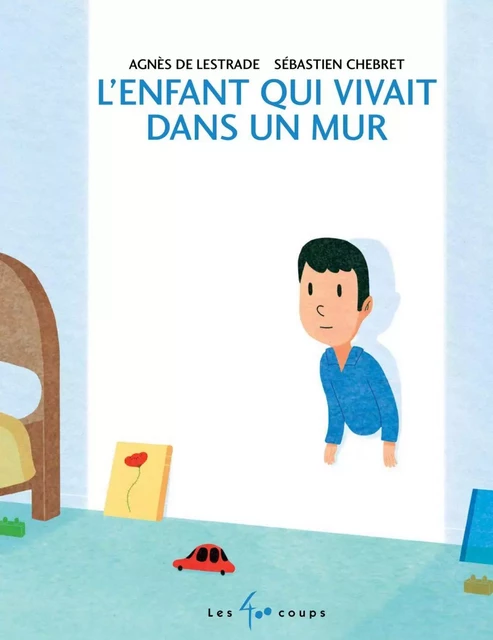 Enfant qui vivait dans un mur (L') - Agnès de Lestrade - Les 400 coups