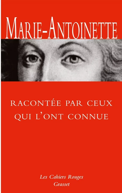 Marie-Antoinette racontée par ceux qui l'ont connue -  Collectif - Grasset