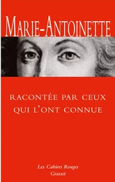 Marie-Antoinette racontée par ceux qui l'ont connue