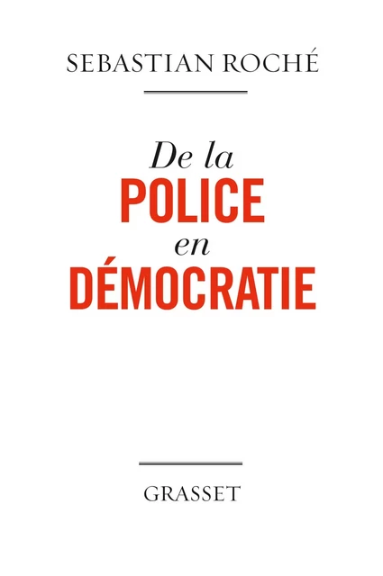 De la police en démocratie - Sébastien Roché - Grasset