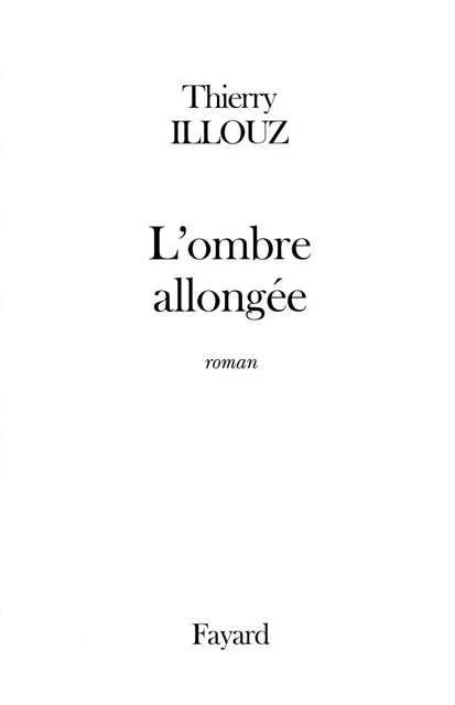 L'Ombre allongée - Thierry Illouz - Fayard