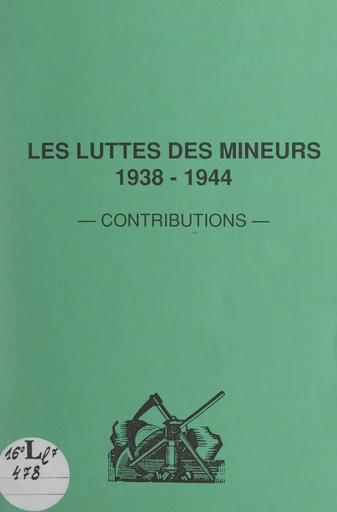 Les luttes des mineurs, 1938-1944 - Bruno Decriem, Georges Sentis, Fabrice Sugier - FeniXX réédition numérique