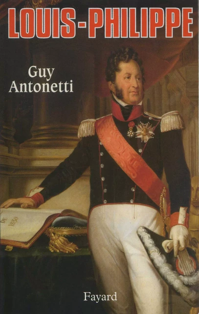 Louis-Philippe - Guy Antonetti - Fayard