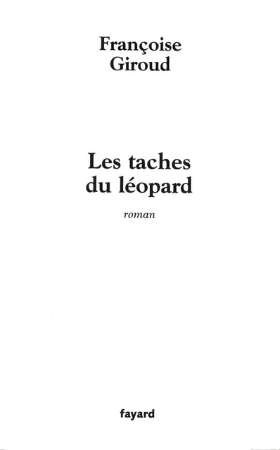 Les taches du léopard - Françoise Giroud - Fayard