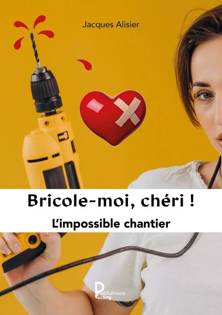 Bricole-moi chéri ! - Jacques Alisier - Publishroom